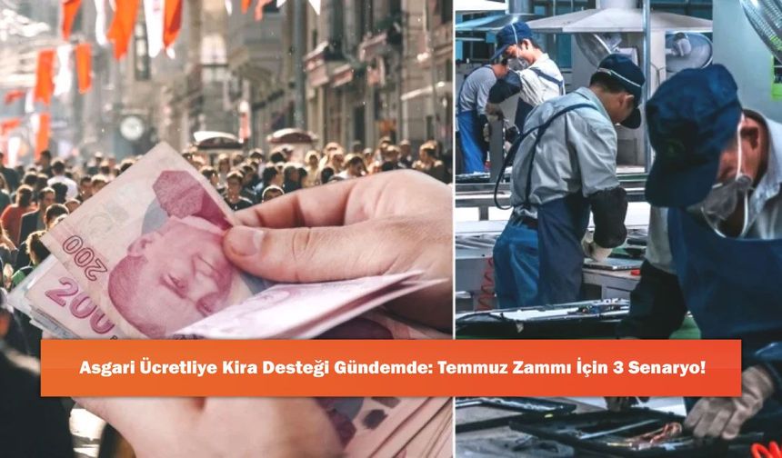 Asgari Ücretliye Kira Desteği Gündemde: Temmuz Zammı İçin 3 Senaryo!