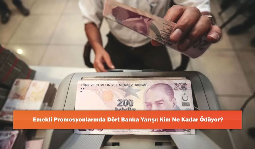 Emekli Promosyonlarında Dört Banka Yarışı: Kim Ne Kadar Ödüyor?