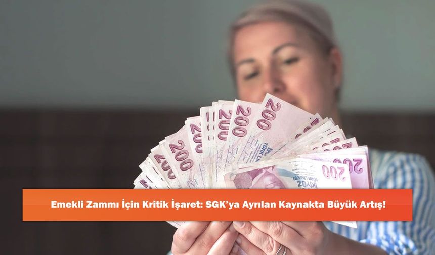 Emekli Zammı İçin Kritik İşaret: SGK’ya Ayrılan Kaynakta Büyük Artış!
