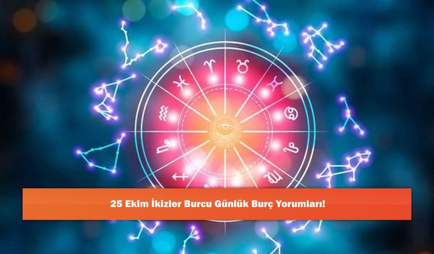 25 Ekim İkizler Burcu Günlük Burç Yorumları!