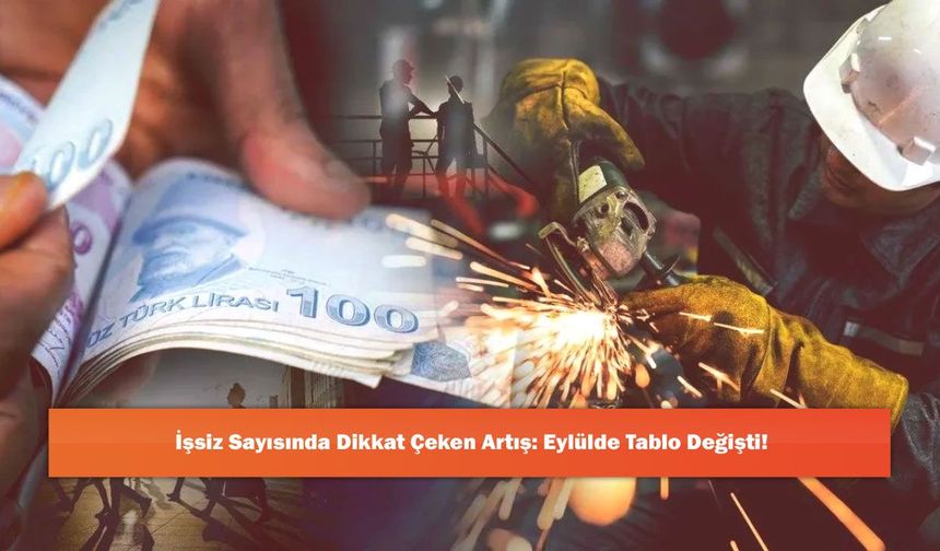 İşsiz Sayısında Dikkat Çeken Artış: Eylülde Tablo Değişti!