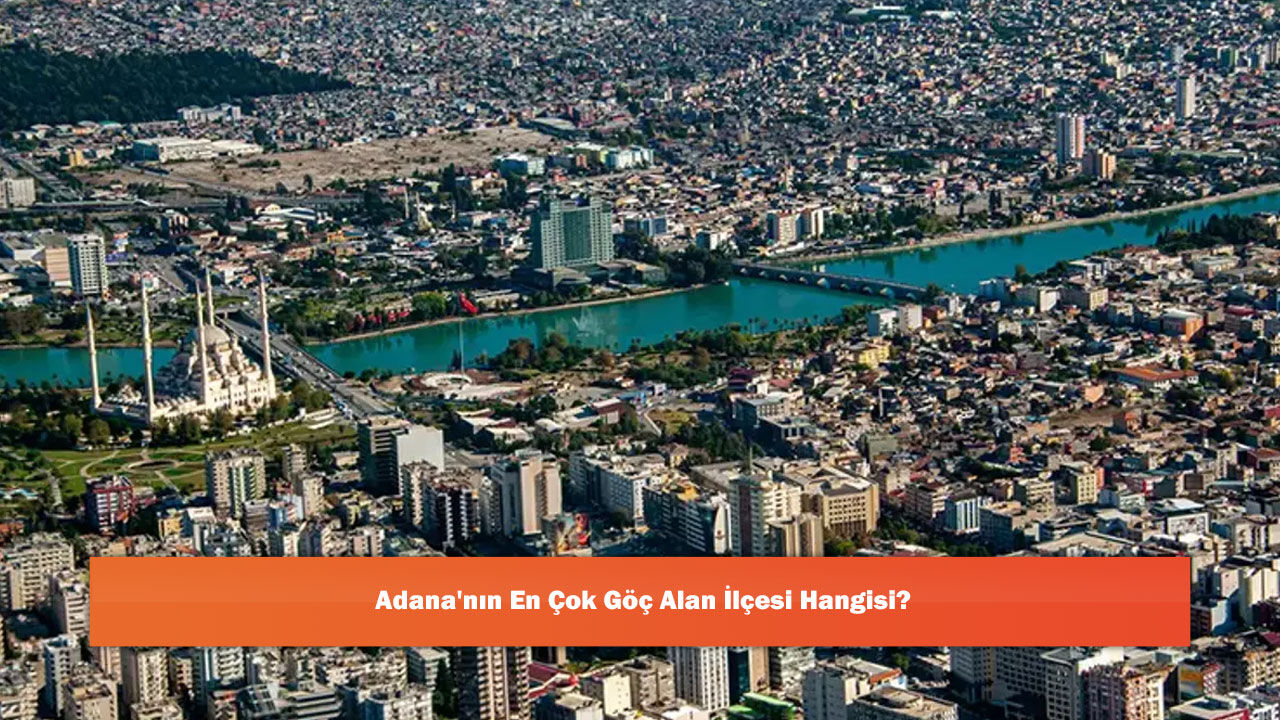 Adana'nın En Çok Göç Alan İlçesi Hangisi?