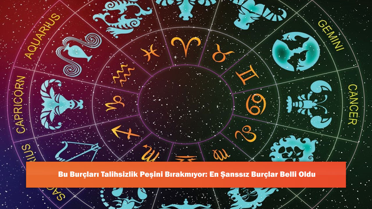 Bu Burçları Talihsizlik Peşini Bırakmıyor: En Şanssız Burçlar Belli Oldu