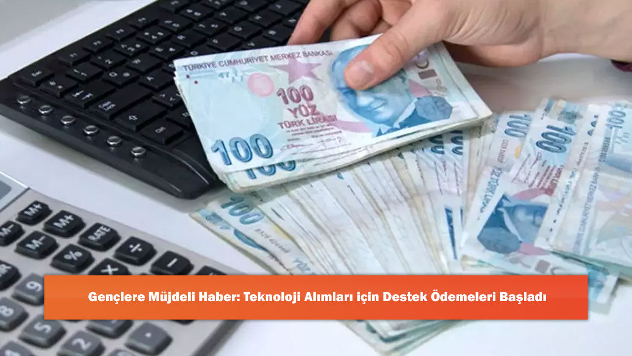 Gençlere Müjdeli Haber: Teknoloji Alımları için Destek Ödemeleri Başladı