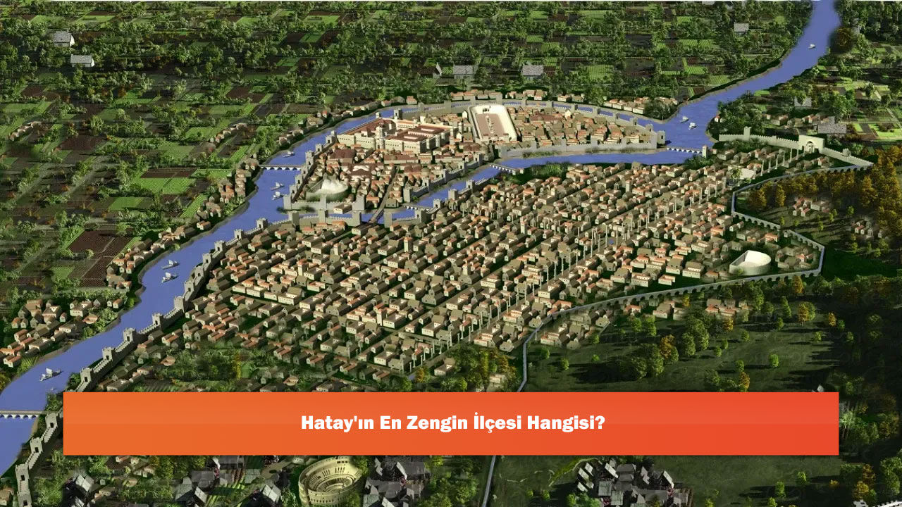 Hatay'ın En Zengin İlçesi Hangisi?