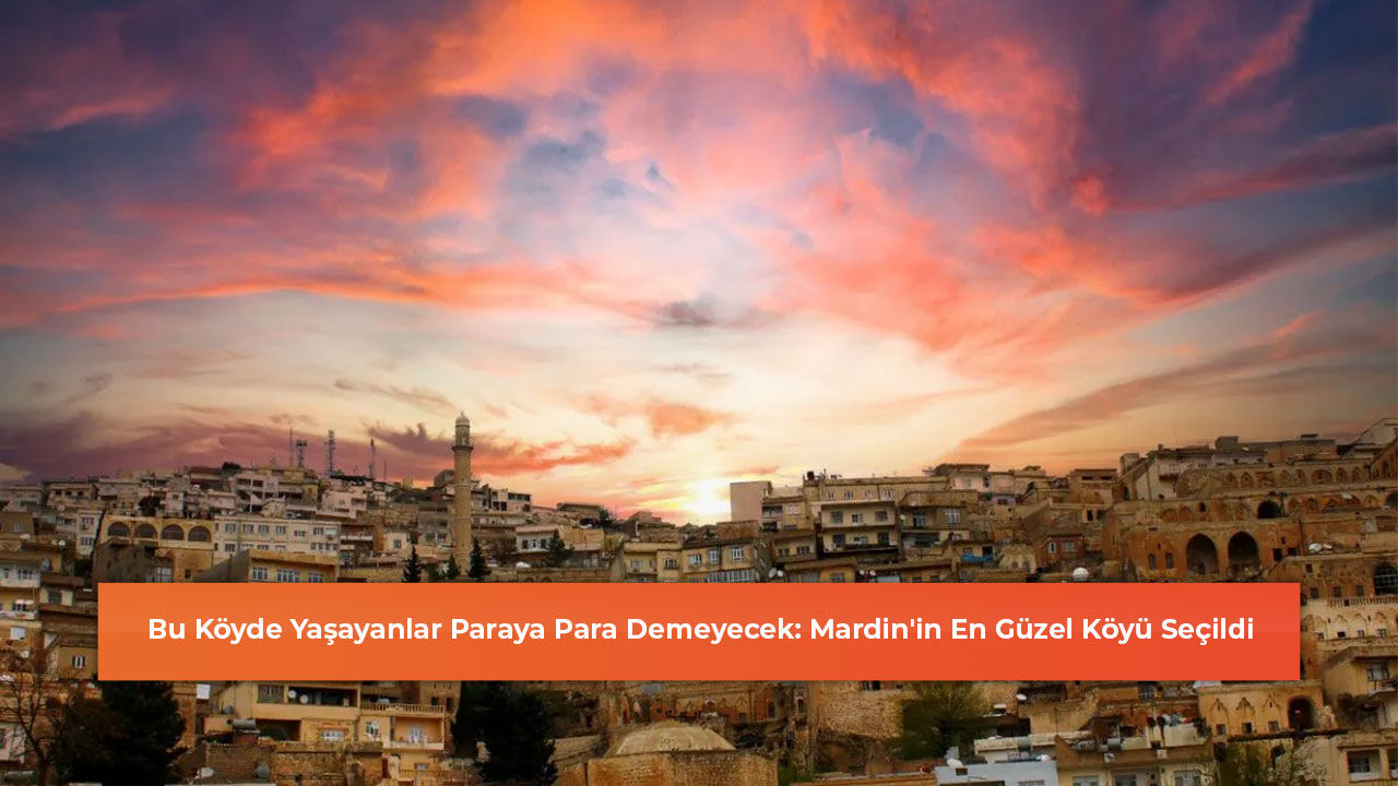 Bu Köyde Yaşayanlar Paraya Para Demeyecek: Mardin'in En Güzel Köyü Seçildi