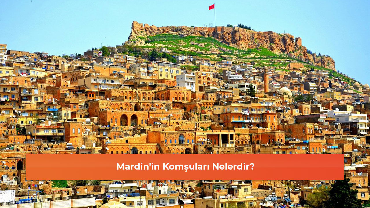 Mardin'in Komşuları Nelerdir?