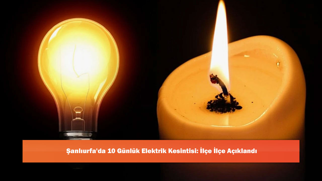 Şanlıurfa'da 10 Günlük Elektrik Kesintisi: İlçe İlçe Açıklandı