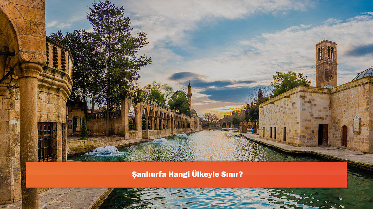 Şanlıurfa Hangi Ülkeyle Sınır?