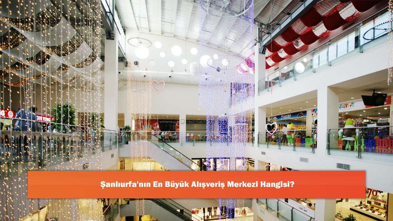Şanlıurfa'nın En Büyük Alışveriş Merkezi Hangisi?