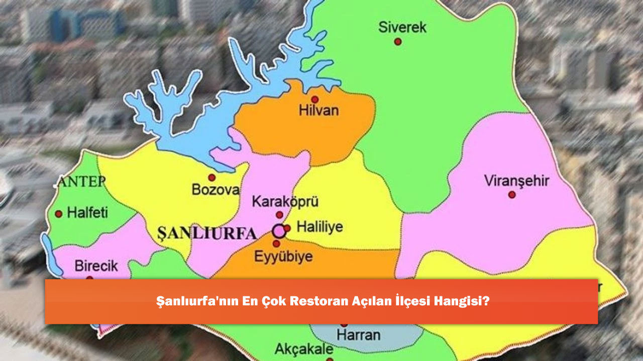 Şanlıurfa'nın En Çok Restoran Açılan İlçesi Hangisi?
