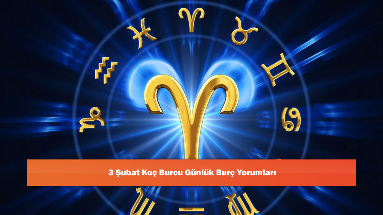 3 Şubat Koç Burcu Günlük Burç Yorumları