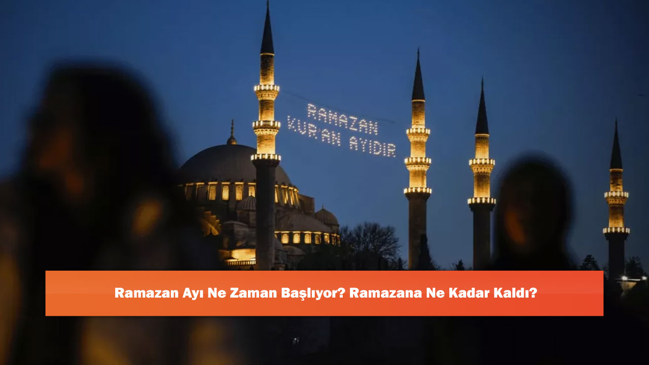 Ramazan Ayı Ne Zaman Başlıyor? Ramazana Ne Kadar Kaldı?