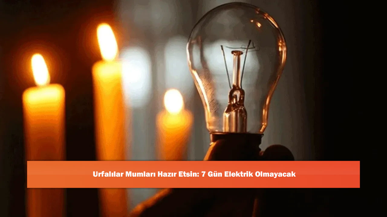 Urfalılar Mumları Hazır Etsin: 7 Gün Elektrik Olmayacak