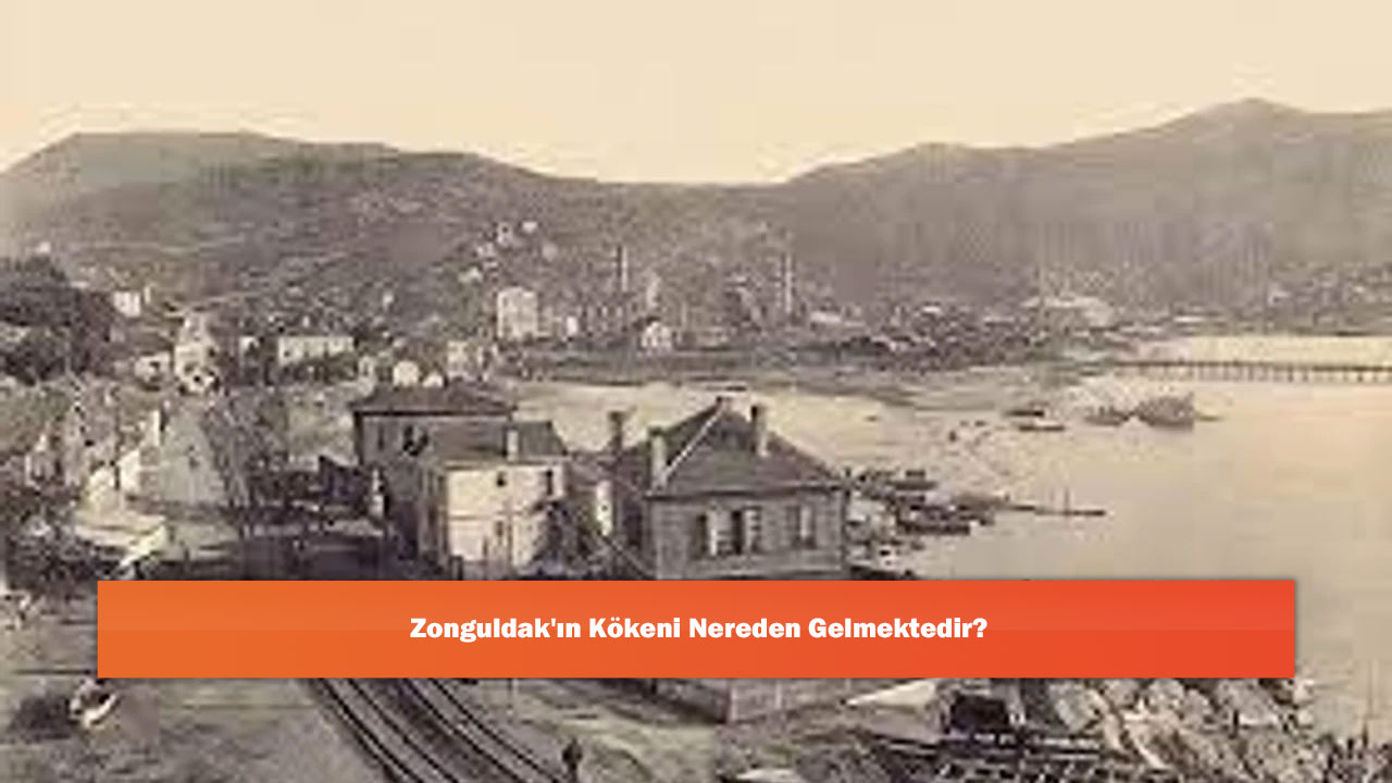 Zonguldak'ın Kökeni Nereden Gelmektedir?