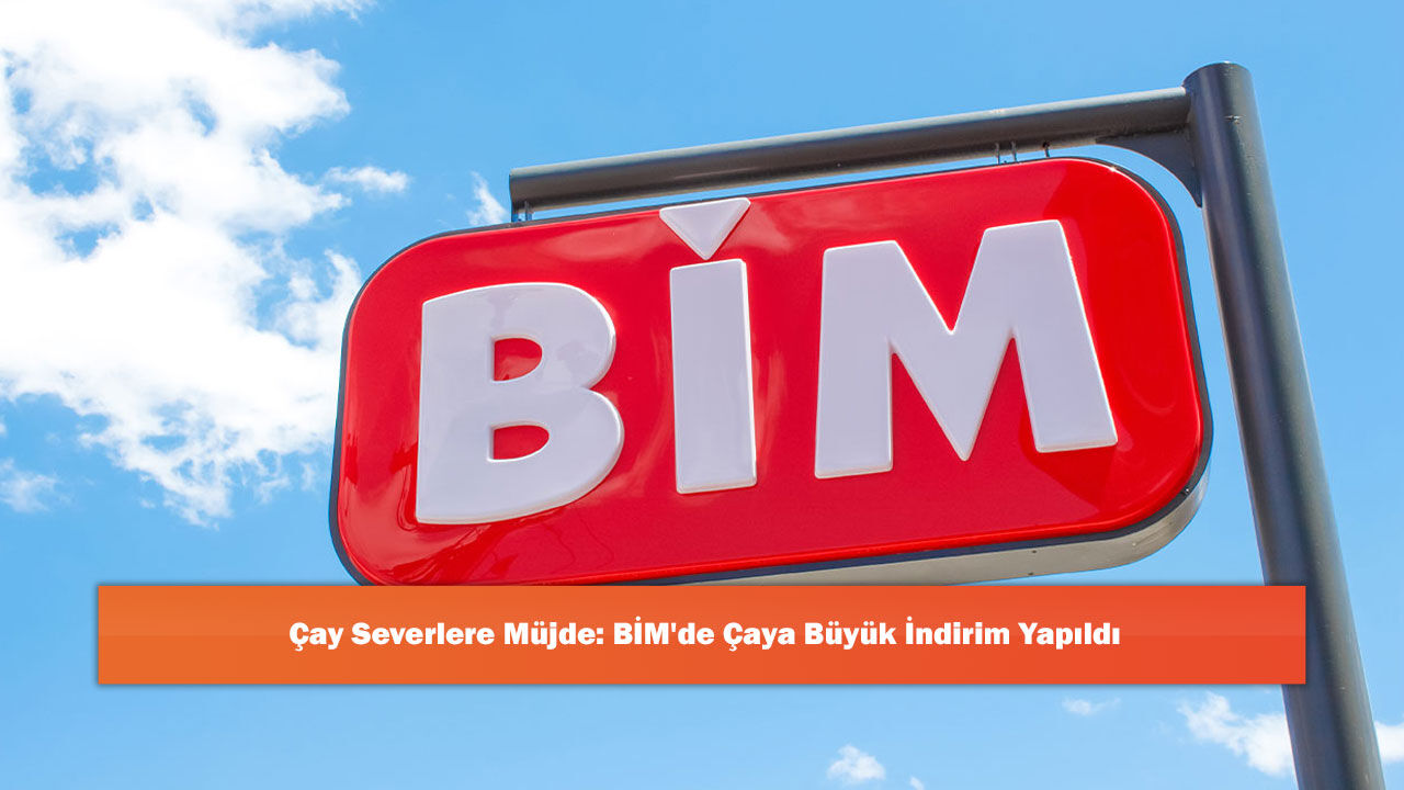 Çay Severlere Müjde: BİM'de Çaya Büyük İndirim Yapıldı