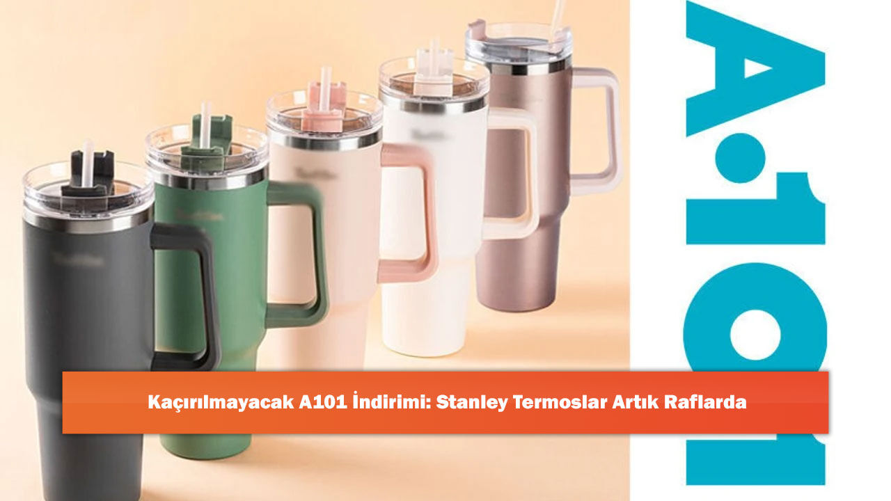 Kaçırılmayacak A101 İndirimi: Stanley Termoslar Artık Raflarda