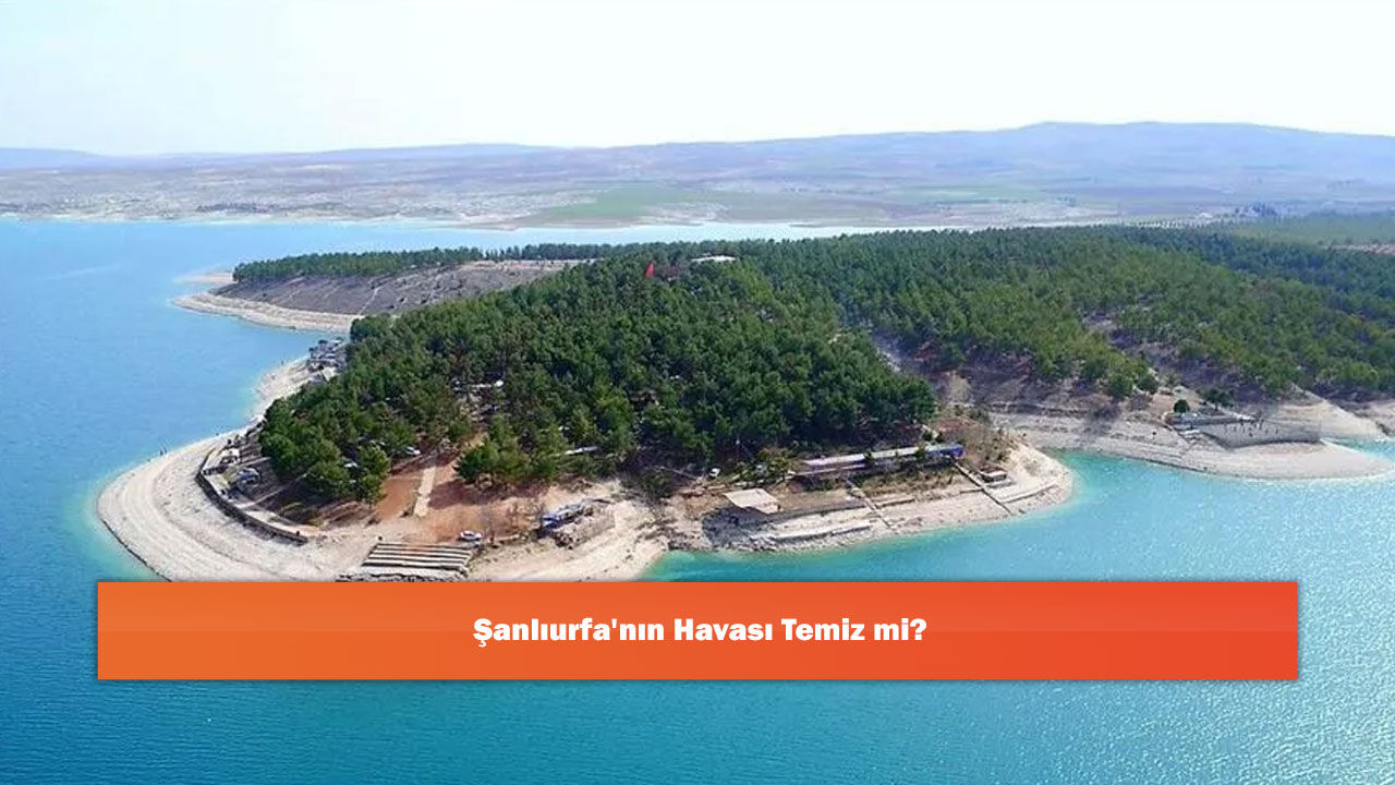 Şanlıurfa'nın Havası Temiz mi?