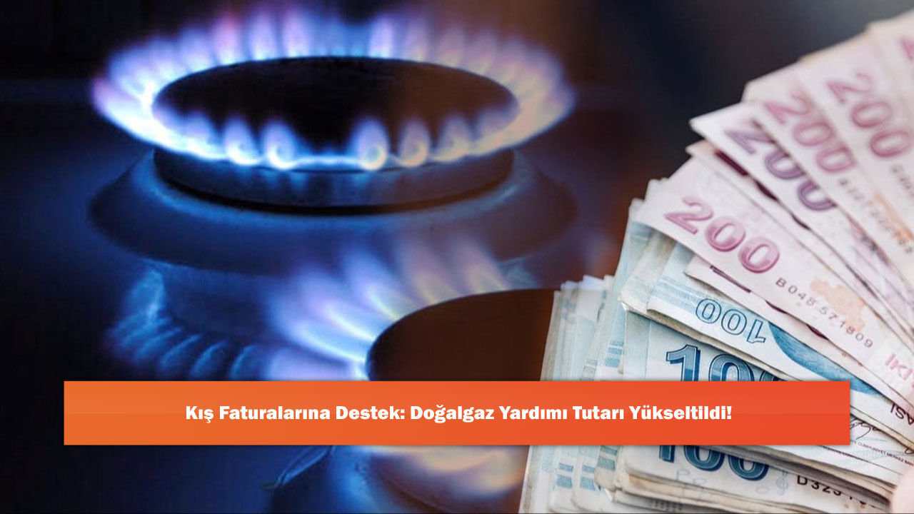 Kış Faturalarına Destek: Doğalgaz Yardımı Tutarı Yükseltildi!