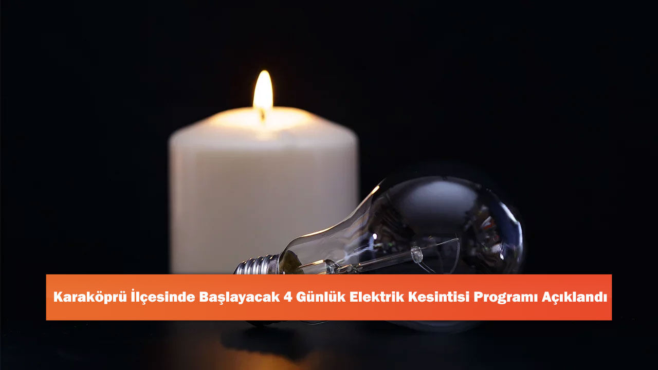 Karaköprü İlçesinde Başlayacak 4 Günlük Elektrik Kesintisi Programı Açıklandı