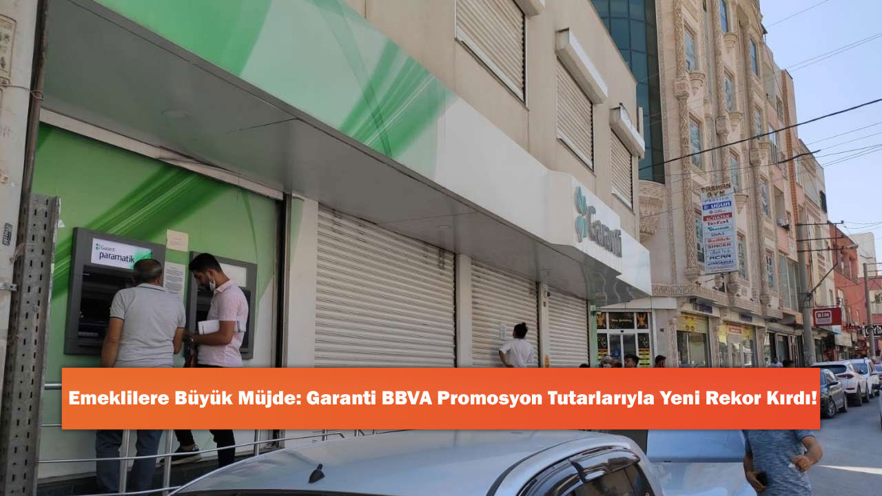 Emeklilere Büyük Müjde: Garanti BBVA Promosyon Tutarlarıyla Yeni Rekor Kırdı!