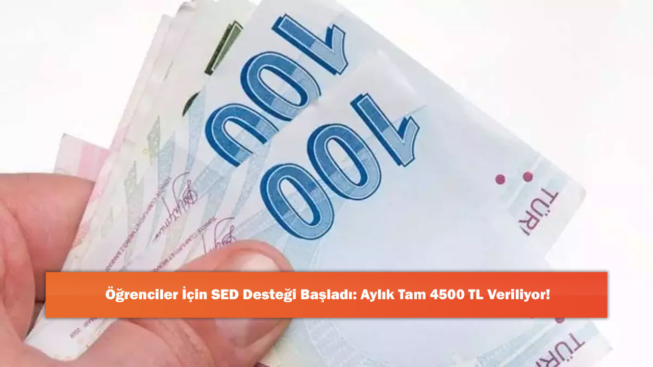 Öğrenciler İçin SED Desteği Başladı: Aylık Tam 4500 TL Veriliyor!