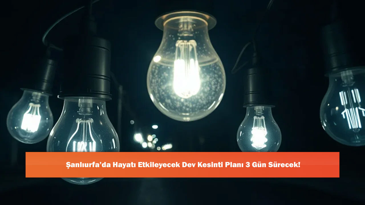 Şanlıurfa’da Hayatı Etkileyecek Dev Kesinti Planı 3 Gün Sürecek!