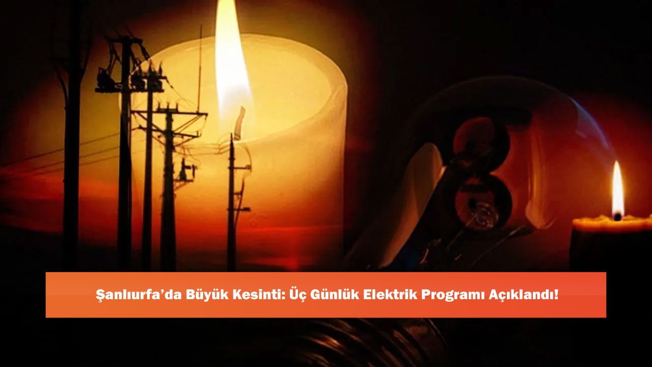 Şanlıurfa’da Büyük Kesinti: Üç Günlük Elektrik Programı Açıklandı!