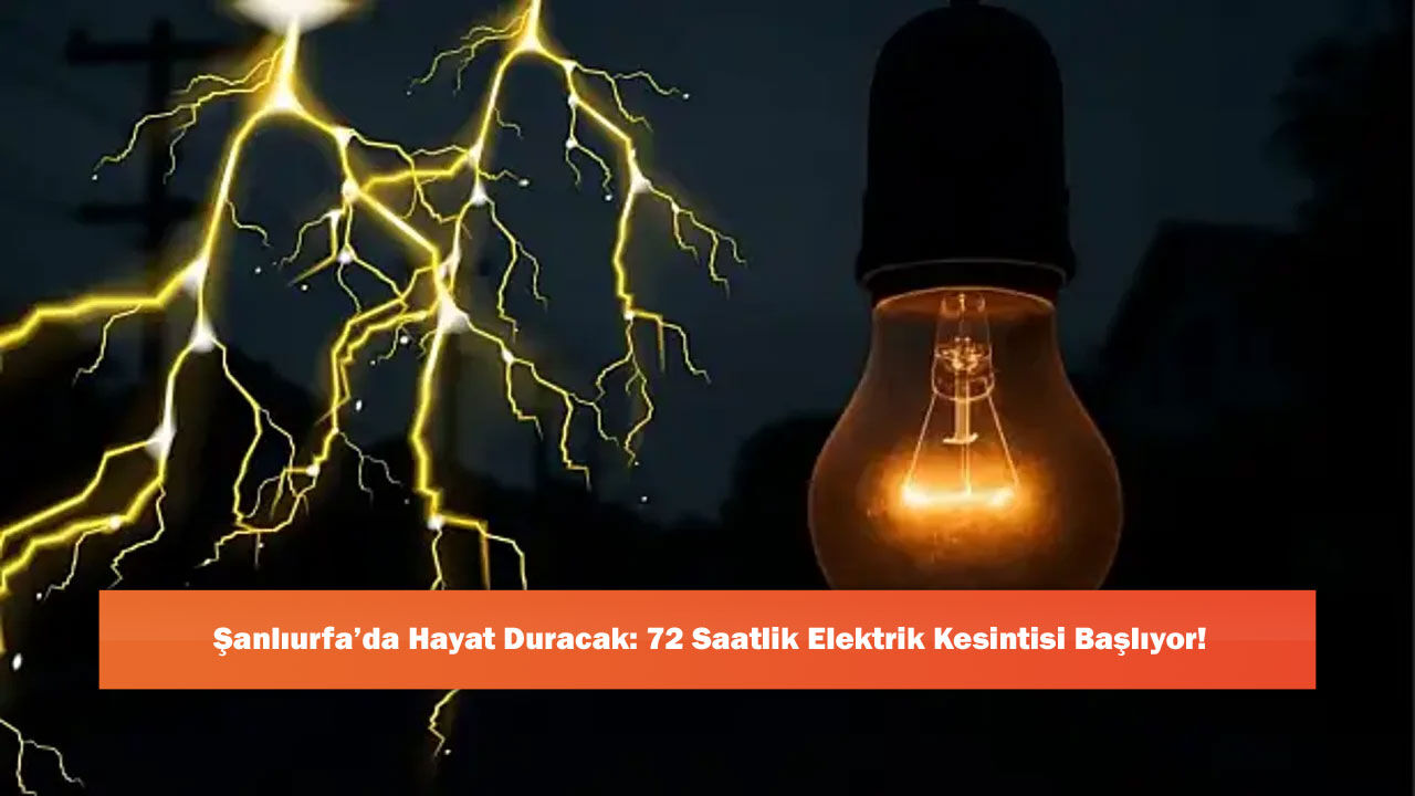 Şanlıurfa’da Hayat Duracak: 72 Saatlik Elektrik Kesintisi Başlıyor!