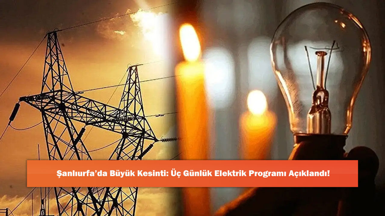 Şanlıurfa’da Büyük Kesinti: Üç Günlük Elektrik Programı Açıklandı!