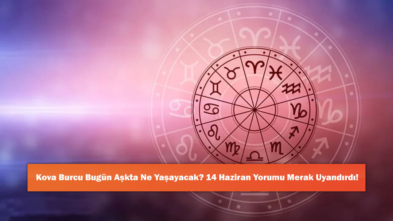 Kova Burcu Bugün Aşkta Ne Yaşayacak? 14 Haziran Yorumu Merak Uyandırdı!