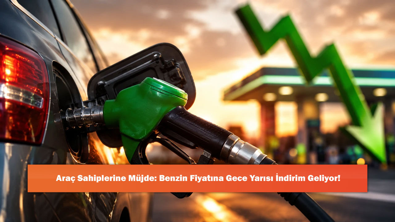 Araç Sahiplerine Müjde: Benzin Fiyatına Gece Yarısı İndirim Geliyor!