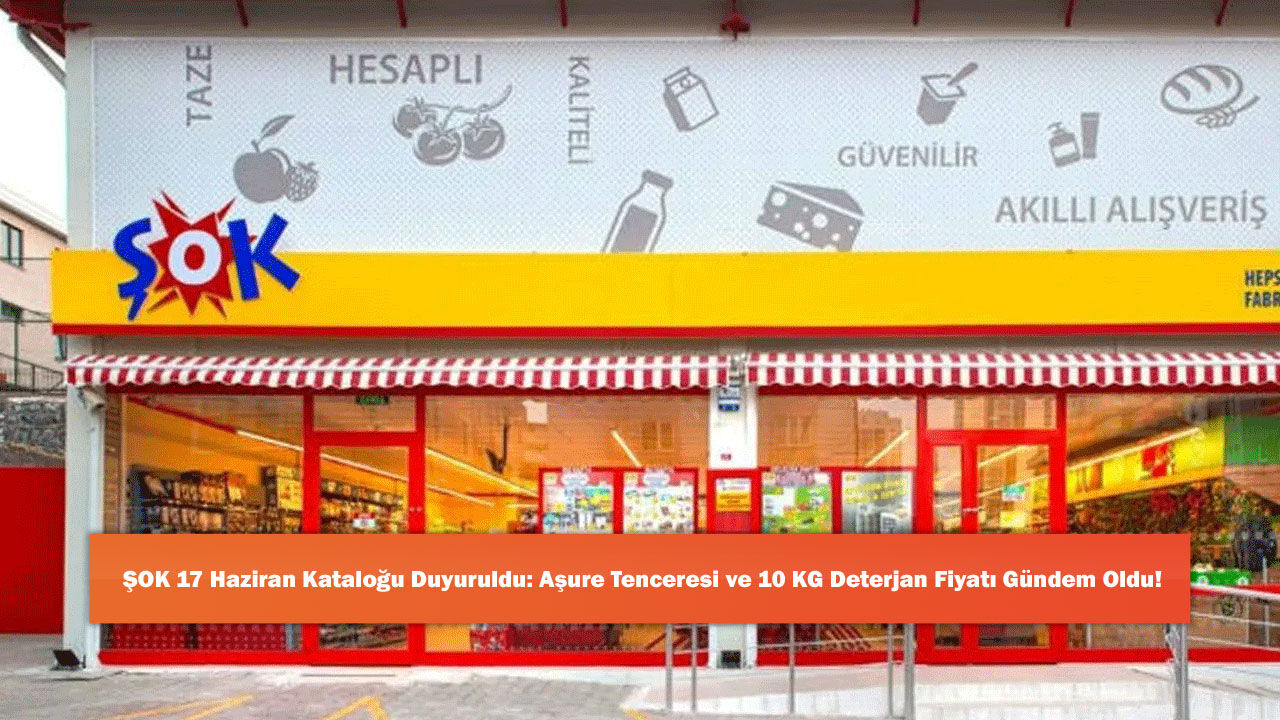 ŞOK 17 Haziran Kataloğu Duyuruldu: Aşure Tenceresi ve 10 KG Deterjan Fiyatı Gündem Oldu!