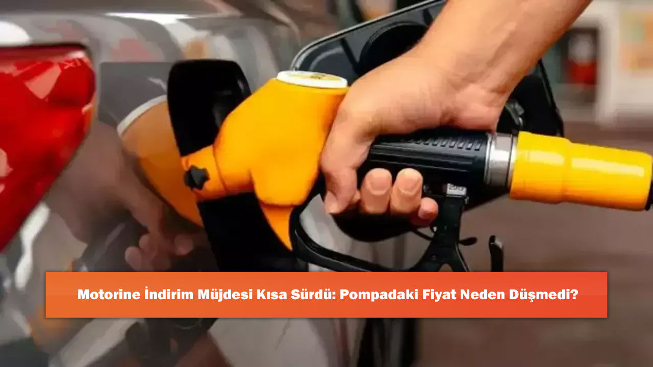 Motorine İndirim Müjdesi Kısa Sürdü: Pompadaki Fiyat Neden Düşmedi?