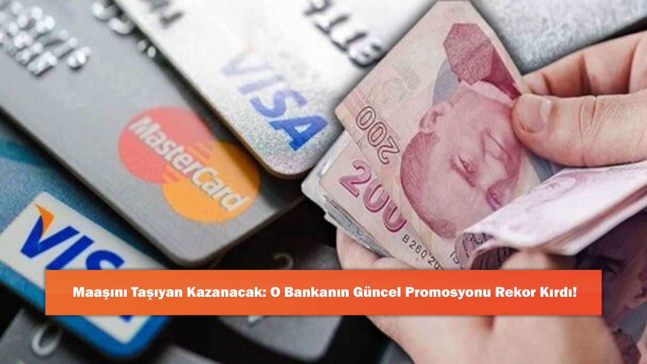 Maaşını Taşıyan Kazanacak: O Bankanın Güncel Promosyonu Rekor Kırdı!