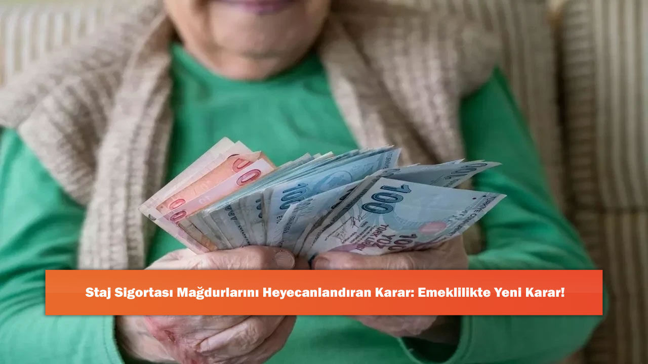 Staj Sigortası Mağdurlarını Heyecanlandıran Karar: Emeklilikte Yeni Karar!