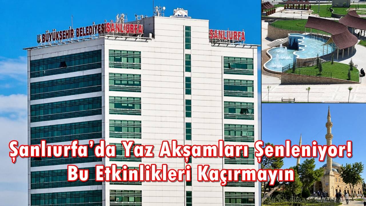 Şanlıurfa’da Yaz Akşamları Şenleniyor! Bu Etkinlikleri Kaçırmayın