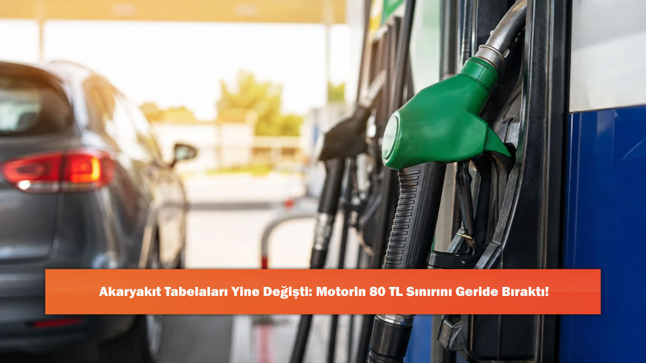 Akaryakıt Tabelaları Yine Değişti: Motorin 80 TL Sınırını Geride Bıraktı!