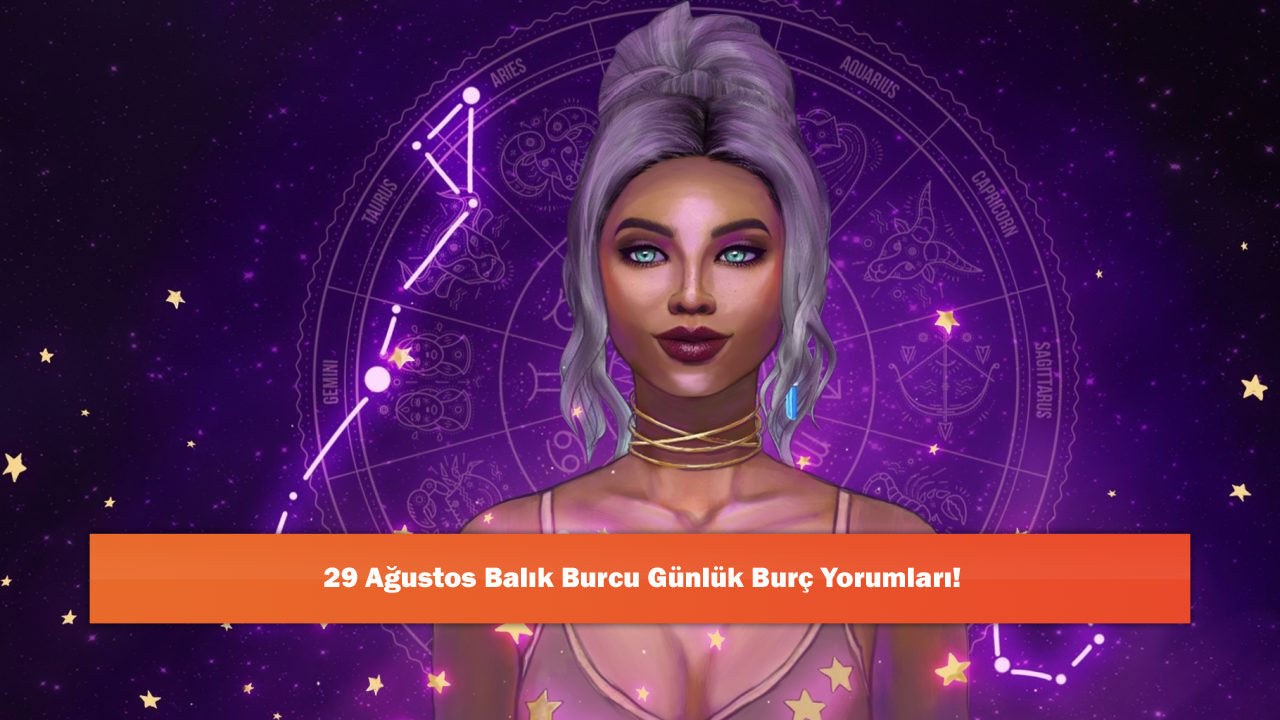 29 Ağustos Balık Burcu Günlük Burç Yorumları!