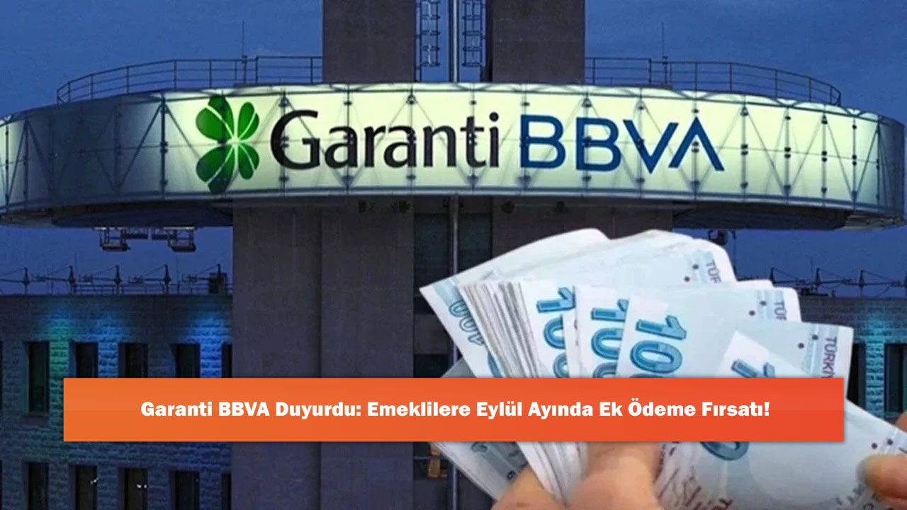 Garanti BBVA Duyurdu: Emeklilere Eylül Ayında Ek Ödeme Fırsatı!