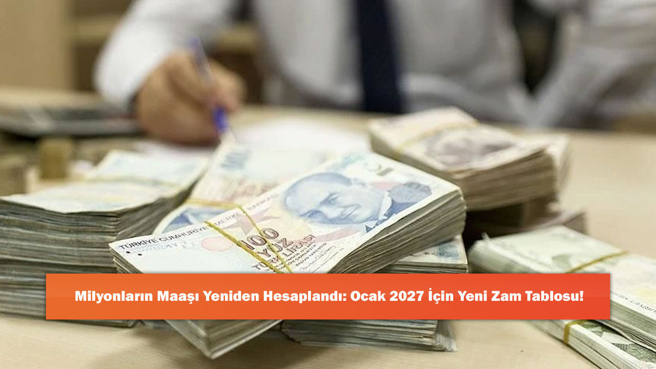 Milyonların Maaşı Yeniden Hesaplandı: Ocak 2027 İçin Yeni Zam Tablosu!