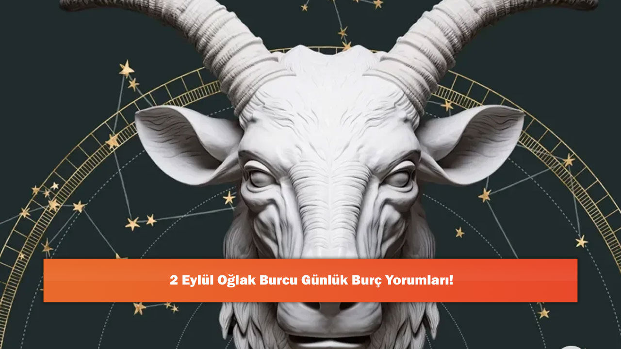 2 Eylül Oğlak Burcu Günlük Burç Yorumları!