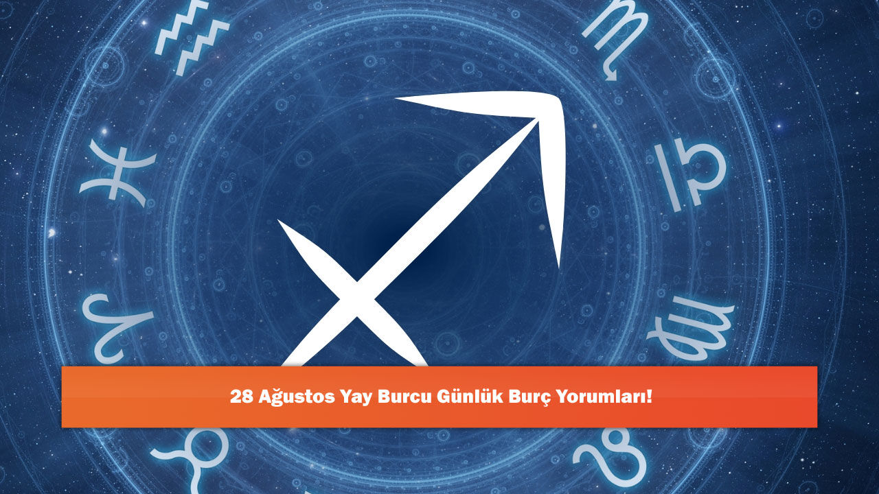 28 Ağustos Yay Burcu Günlük Burç Yorumları!