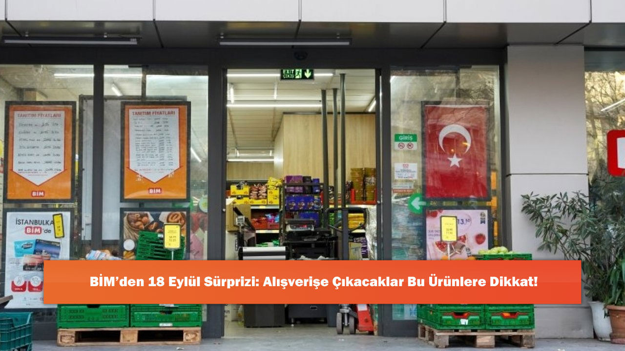 BİM’den 18 Eylül Sürprizi: Alışverişe Çıkacaklar Bu Ürünlere Dikkat!