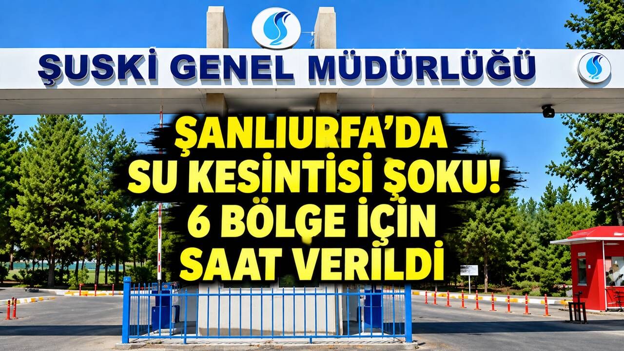 ŞUSKİ duyurdu: Şanlıurfa'da OSB, TOKİ dahil 6 noktada su yok, şu saatlere dikkat!