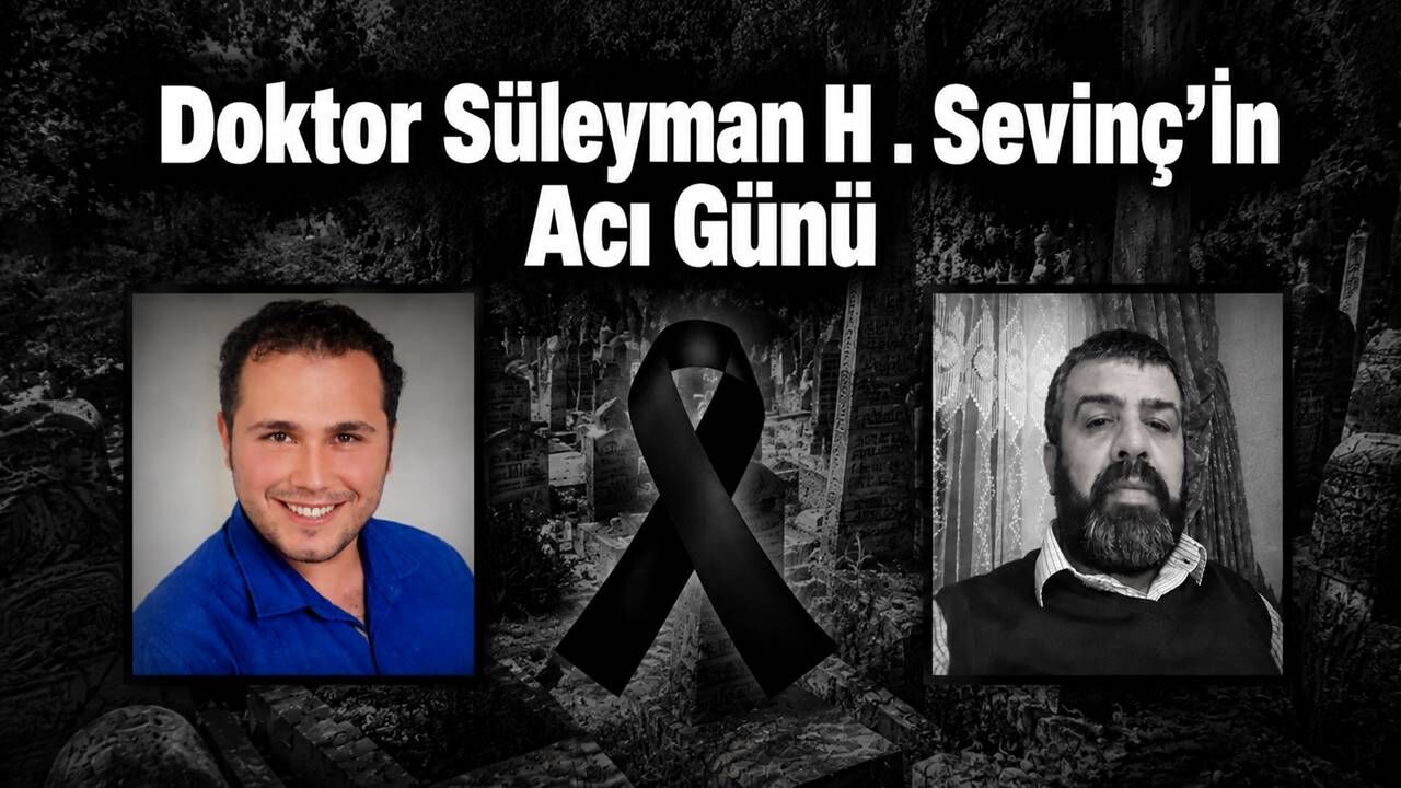 Doktor Süleyman H. Sevinç'in Acı Günü!