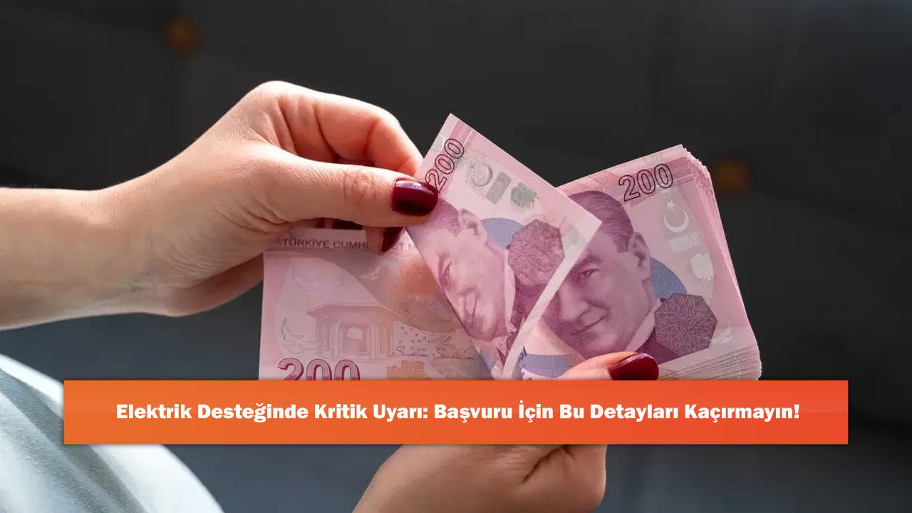 Elektrik Desteğinde Kritik Uyarı: Başvuru İçin Bu Detayları Kaçırmayın!