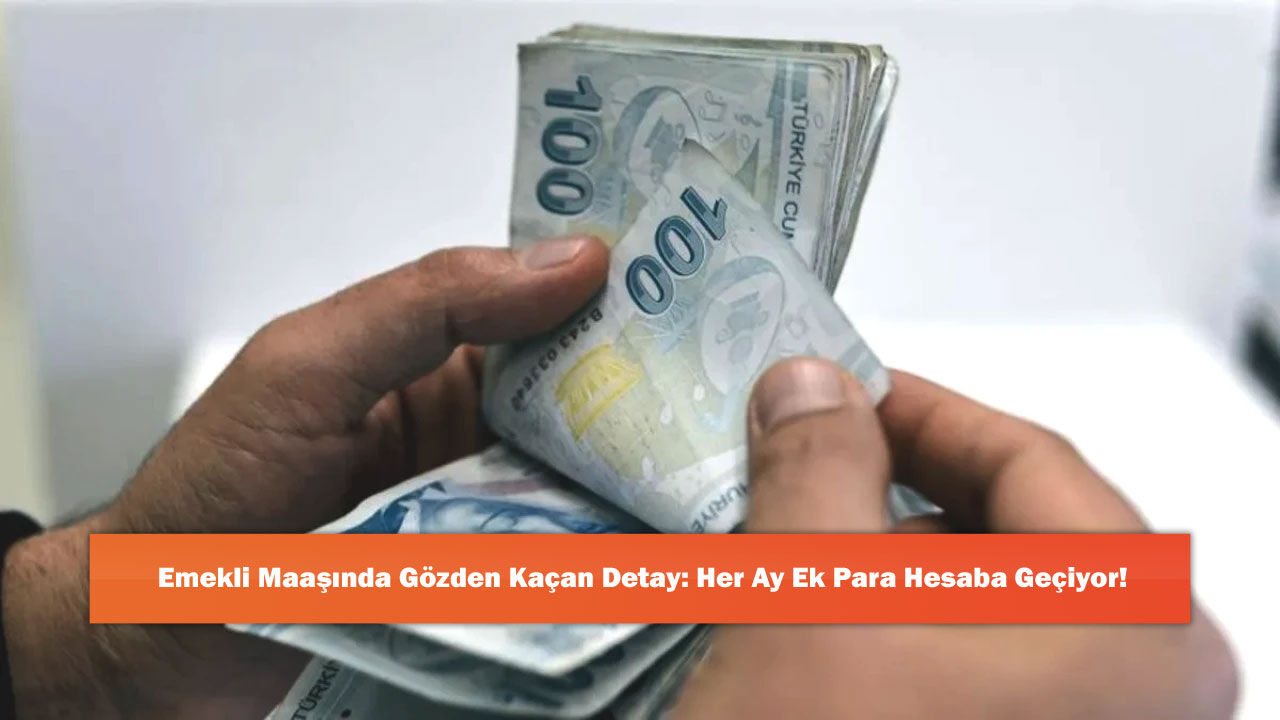 Emekli Maaşında Gözden Kaçan Detay: Her Ay Ek Para Hesaba Geçiyor!