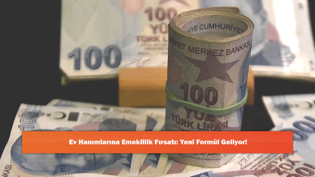 Ev Hanımlarına Emeklilik Fırsatı: Yeni Formül Geliyor!