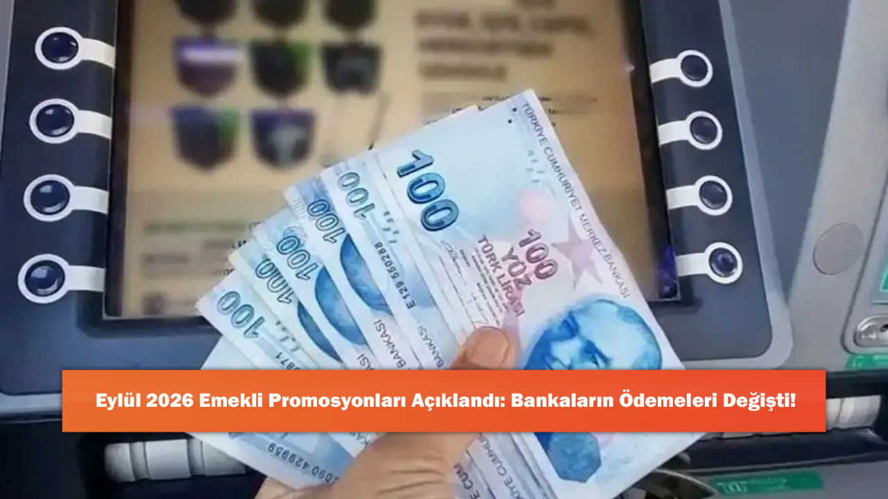 Eylül 2026 Emekli Promosyonları Açıklandı: Bankaların Ödemeleri Değişti!